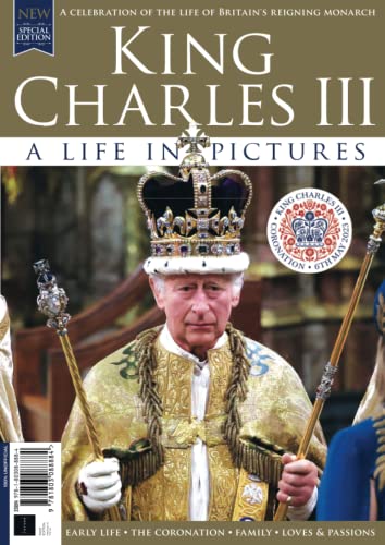 King Charles III: Life in Pictures - Coronation Special: Join us in commemorating this historic occasion, reflecting on Charles' life from his childhood to present day von Future Publishing Ltd