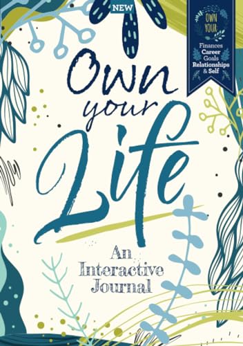 Own Your Life: An Interactive Journal: Own your: finances; career; goals; relationships; & self Own Your Life: An Interactive Journal: Own your: finances; career; goals; relationships; & self