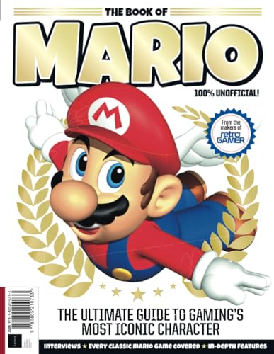 Retro Gamer Book of Mario: The Ultimate Guide to Gaming's Most Iconic Character von Future Publishing Ltd