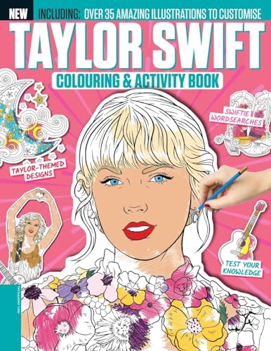 Taylor Swift Colouring & Activity Book - The Must Have By Popular demand!: Over 35 Amazing Illustrations to Customise Taylor Swift Colouring & Activity Book - The Must Have By Popular demand!: Over 35 Amazing Illustrations to Customise