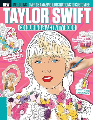 Taylor Swift Colouring & Activity Book - The Must Have by Popular demand!: Over 35 Amazing Illustrations to Customise
