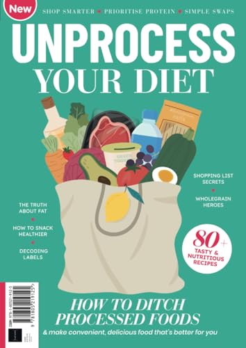 Unprocess Your Diet: How to ditch processed foods & make convenient, delicious food that's better for you von Future Publishing Ltd