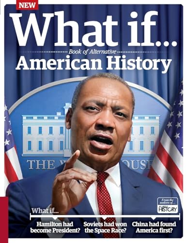 What If… Book of Alternative American History: Exploring the answers to counterfactual questions What If… Book of Alternative American History: Exploring the answers to counterfactual questions
