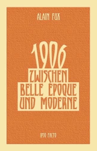 1906: Zwischen Belle Époque und Moderne von Ipso Facto