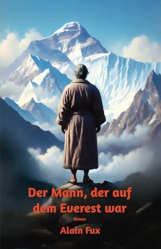 Der Mann, der auf dem Everest war: Roman von Ipso Facto
