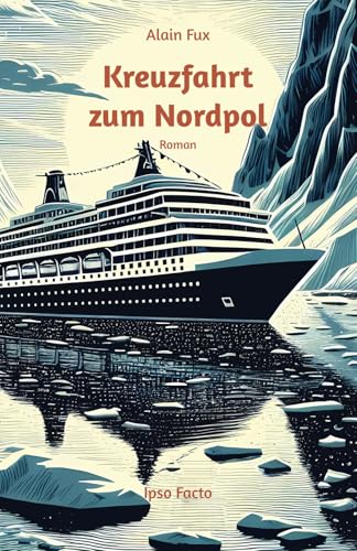 Kreuzfahrt zum Nordpol: Roman von Ipso Facto