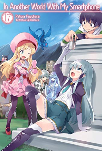 In Another World With My Smartphone: Volume 17 (In Another World With My Smartphone (light novel), 17, Band 17)