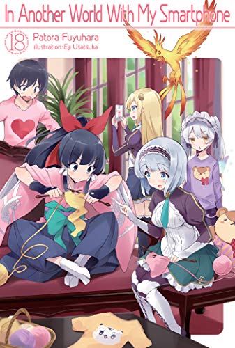 In Another World With My Smartphone: Volume 18 (In Another World With My Smartphone (light novel), 18)
