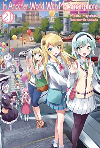 In Another World With My Smartphone: Volume 21 (Light Novel) (In Another World With My Smartphone (light novel), 21)