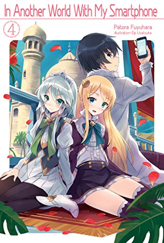 In Another World With My Smartphone: Volume 4 (In Another World With My Smartphone (light novel), Band 4)