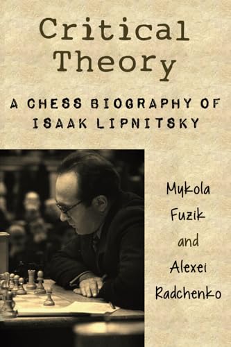 Critical Theory: A Chess Biography of Isaak Lipnitsky von Elk and Ruby