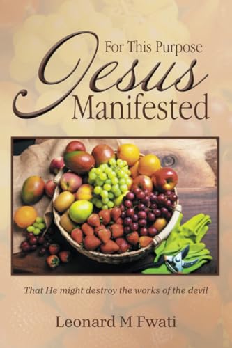 For This Purpose Jesus Manifested: That He might destroy the works of the devil For This Purpose Jesus Manifested: That He might destroy the works of the devil von Xlibris AU