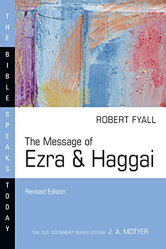 The Message of Ezra & Haggai: Building for God (The Bible Speaks Today)