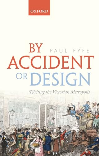 By Accident or Design: Writing the Victorian Metropolis von Oxford University Press