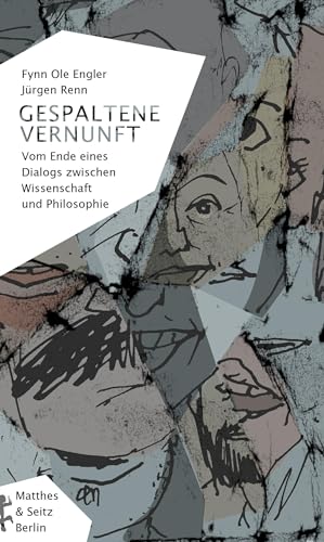 Gespaltene Vernunft: Vom Ende eines Dialogs zwischen Wissenschaft und Philosophie von Matthes & Seitz Verlag