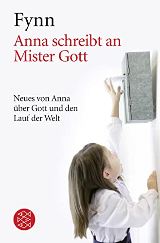 Anna schreibt an Mister Gott: Neues von Anna über Gott und den Lauf der Welt Anna schreibt an Mister Gott: Neues von Anna über Gott und den Lauf der Welt