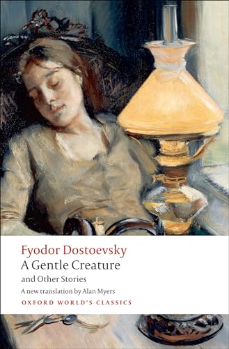 A Gentle Creature and Other Stories: White Nights; A Gentle Creature; The Dream of a Ridiculous Man (Oxford World's Classics)