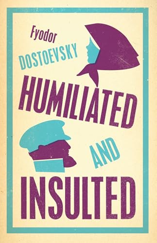 Humiliated and Insulted: Fyodor Dostoevsky von Alma Books