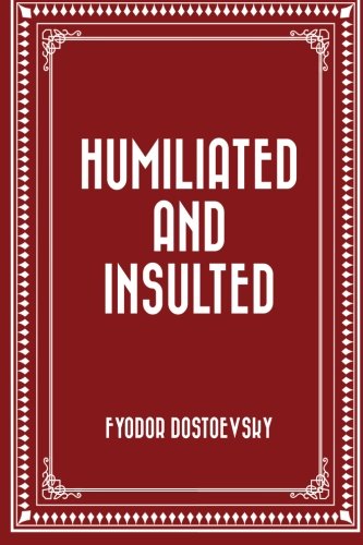 Humiliated and Insulted von CreateSpace Independent Publishing Platform