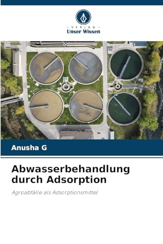 Abwasserbehandlung durch Adsorption: Agroabfälle als Adsorptionsmittel von Verlag Unser Wissen