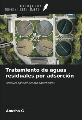 Tratamiento de aguas residuales por adsorción: Residuos agrícolas como adsorbentes von Ediciones Nuestro Conocimiento