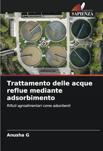 Trattamento delle acque reflue mediante adsorbimento: Rifiuti agroalimentari come adsorbenti von Edizioni Sapienza