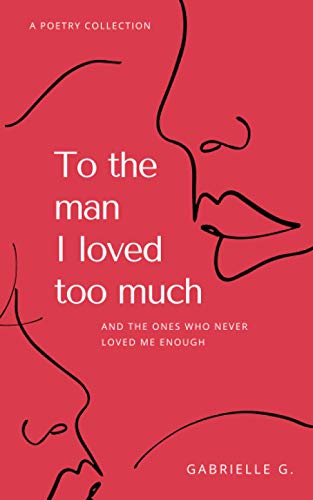 To the man I loved too much: And the ones who never loved me enough: and the ones who didn't love me enough von Generic