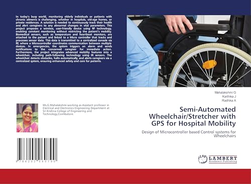 Semi-Automated Wheelchair/Stretcher with GPS for Hospital Mobility: Design of Microcontroller based Control systems for Wheelchairs von LAP LAMBERT Academic Publishing