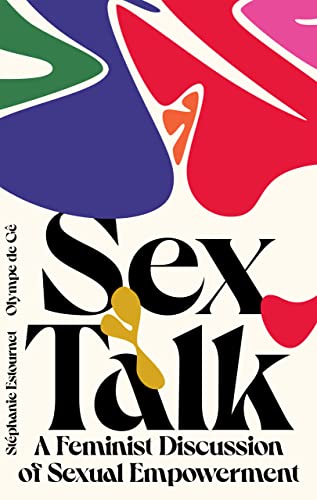 Sex Talk: A Feminist Discussion of Sexual Empowerment von Hardie Grant London Ltd.