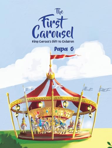 The First Carousel: King Carous's Gift to Children von Tellwell Talent