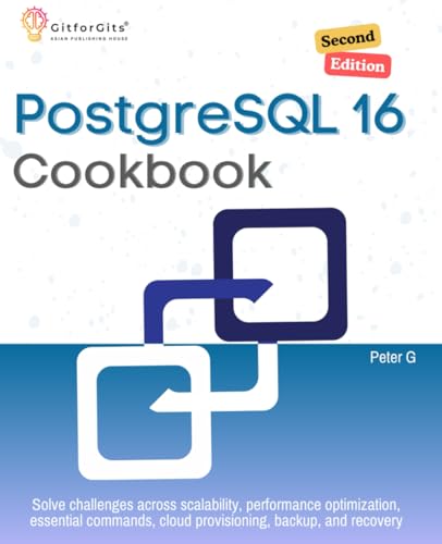 PostgreSQL 16 Cookbook, Second Edition: Solve challenges across scalability, performance optimization, essential commands, cloud provisioning, backup, and recovery PostgreSQL 16 Cookbook, Second Edition: Solve challenges across scalability, performance optimization, essential commands, cloud provisioning, backup, and recovery von GitforGits