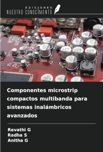 Componentes microstrip compactos multibanda para sistemas inalámbricos avanzados von Ediciones Nuestro Conocimiento
