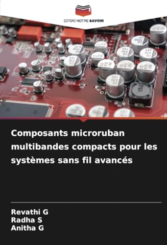 Composants microruban multibandes compacts pour les systèmes sans fil avancés von Editions Notre Savoir