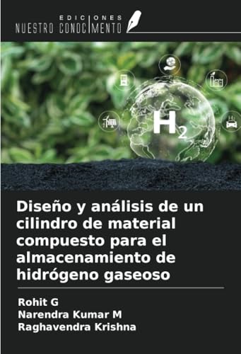 Diseño y análisis de un cilindro de material compuesto para el almacenamiento de hidrógeno gaseoso von Ediciones Nuestro Conocimiento