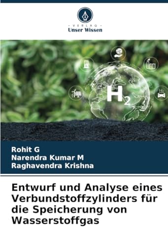 Entwurf und Analyse eines Verbundstoffzylinders für die Speicherung von Wasserstoffgas Entwurf und Analyse eines Verbundstoffzylinders für die Speicherung von Wasserstoffgas
