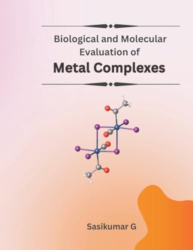 Biological and Molecular Evaluation of Metal Complexes von Mohammed Abdul Malik