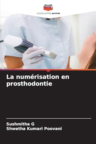 La numérisation en prosthodontie: DE von Editions Notre Savoir