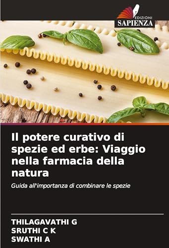 Il potere curativo di spezie ed erbe: Viaggio nella farmacia della natura: Guida all'importanza di combinare le spezie von Edizioni Sapienza