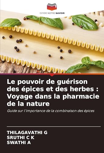 Le pouvoir de guérison des épices et des herbes : Voyage dans la pharmacie de la nature: Guide sur l'importance de la combinaison des épices
