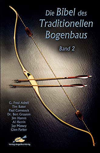 Die Bibel des traditionellen Bogenbaus / Die Bibel des traditionellen Bogenbaus, Band 2 - Softcover von Hoernig Angelika