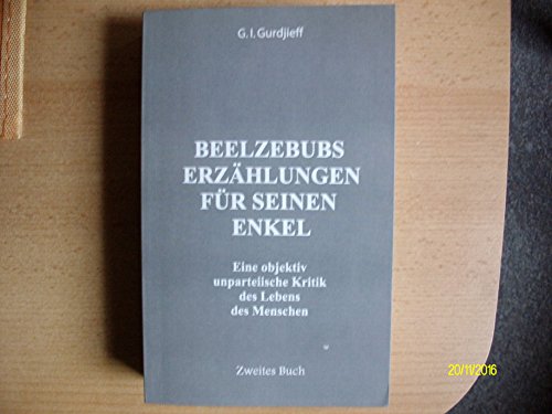 Beelzebubs Erzählungen für seinen Enkel. Zweites Buch: Eine objektiv unparteiische Kritik des Lebens des Menschen. All und Alles. 1. Serie: Eine ... Lebens des Menschen. All und Alles. 1.Serie von Triangle Editions, INC.