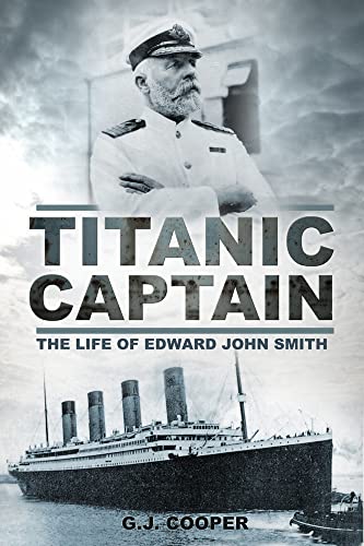 Titanic Captain: The Life of Edward John Smith von History Press