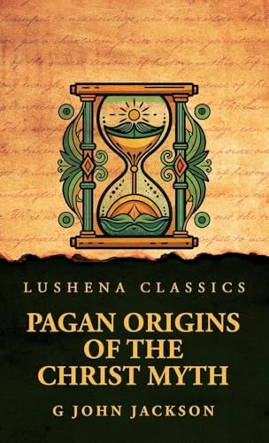 Pagan Origins of the Christ Myth von Lushena Books