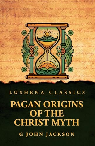 Pagan Origins of the Christ Myth von Lushena Books