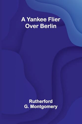 A Yankee Flier Over Berlin von Alpha Edition