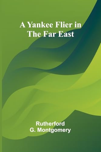 A Yankee Flier in the Far East von Alpha Edition