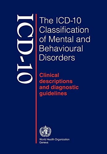 Icd-10: The Icd-10 Classification of Mental and Behavioural Disorders : Clinical Descriptions and Diagnostic Guidelines (The ICD-10 Classification of ... Description and Diagnostic Guidelines)