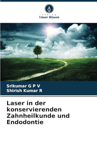 Laser in der konservierenden Zahnheilkunde und Endodontie von Verlag Unser Wissen