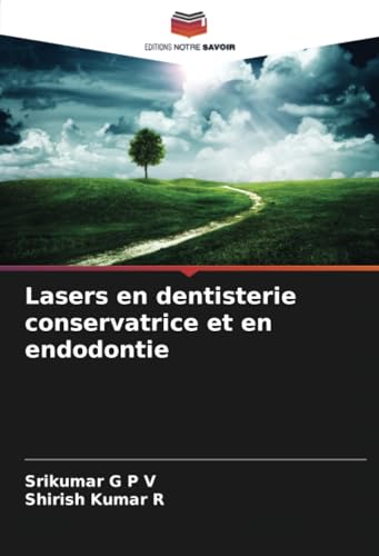 Lasers en dentisterie conservatrice et en endodontie von Editions Notre Savoir