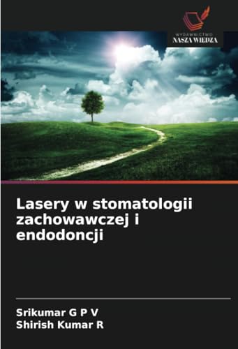 Lasery w stomatologii zachowawczej i endodoncji: DE von Wydawnictwo Nasza Wiedza